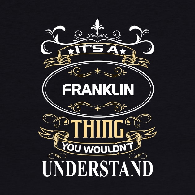 Franklin Name Shirt It's A Franklin Thing You Wouldn't Understand by Sparkle Ontani